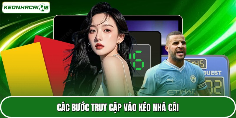 Các bước truy cập vào Kèo nhà cái