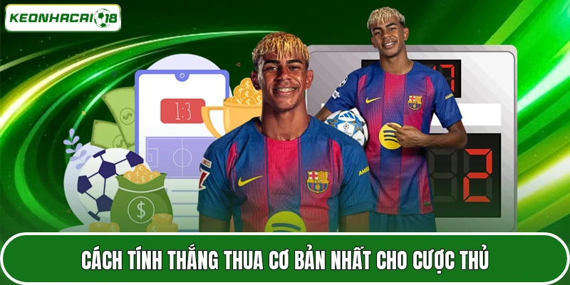 Cách tính thắng thua cơ bản nhất cho cược thủ