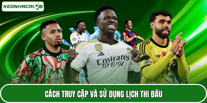 Cách truy cập và sử dụng lịch thi đấu