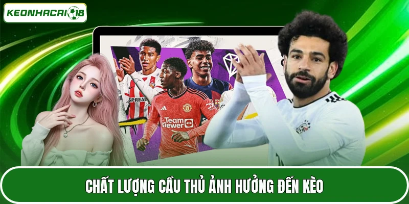 Chất lượng cầu thủ ảnh hưởng đến kèo