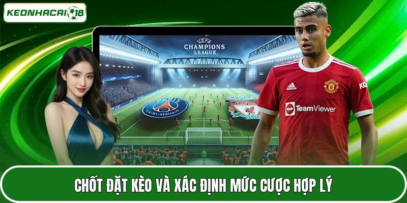 Chốt đặt kèo và xác định mức cược hợp lý
