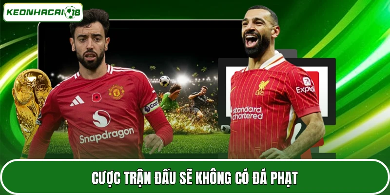 Cược trận đấu sẽ không có đá phạt