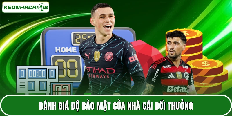 Đánh giá độ bảo mật của nhà cái đổi thưởng