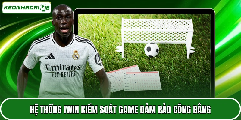 Hệ thống IWIN kiểm soát game đảm bảo công bằng