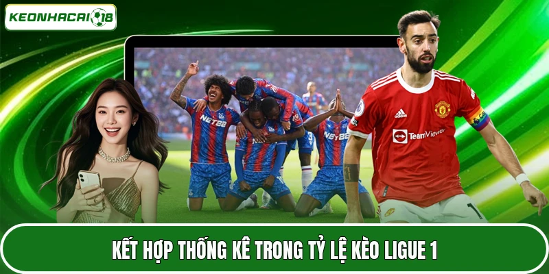 Kết hợp thống kê trong tỷ lệ kèo Ligue 1