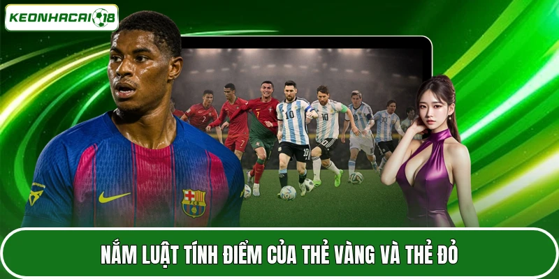 Nắm luật tính điểm của thẻ vàng và thẻ đỏ