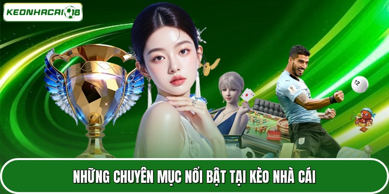 Những chuyên mục nổi bật tại Kèo nhà cái