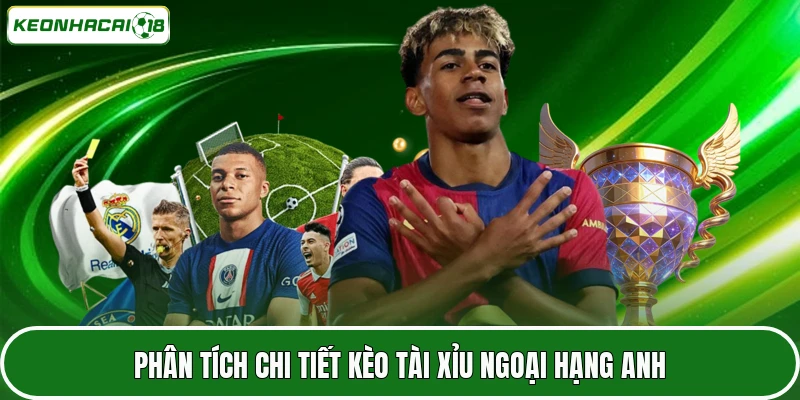 Phân tích chi tiết kèo tài xỉu Ngoại Hạng Anh