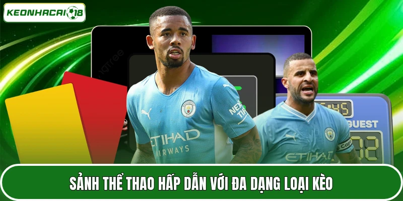 Sảnh thể thao hấp dẫn với đa dạng loại kèo