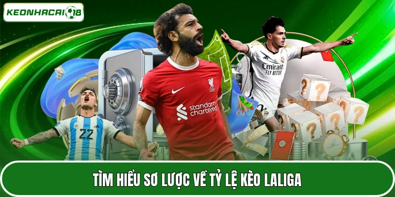 Tìm hiểu sơ lược về tỷ lệ kèo Laliga
