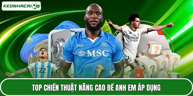Top chiến thuật nâng cao để anh em áp dụng
