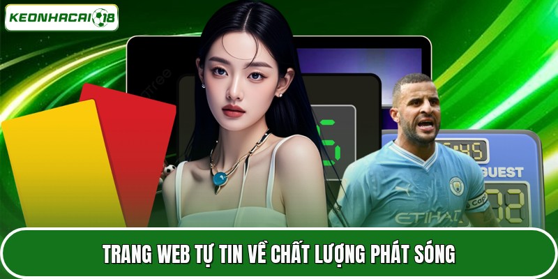 Trang web tự tin về chất lượng phát sóng