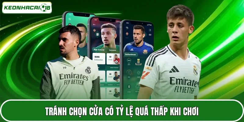 Tránh chọn cửa có tỷ lệ quá thấp khi chơi